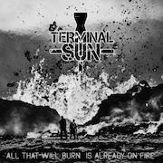 Terminal Sun: All That Will Burn Is Already On Fire